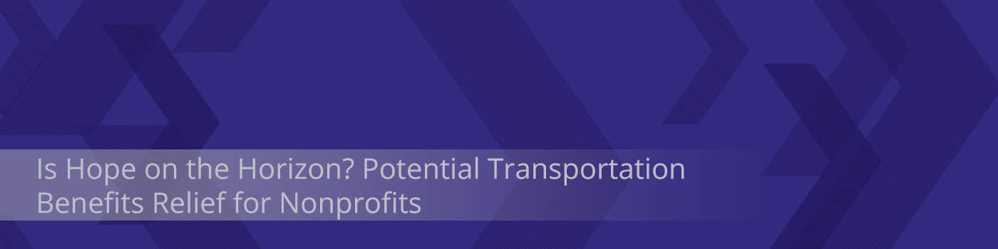 Is Hope on the Horizon? Potential Transportation Benefits Relief for Nonprofits